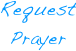 Request 
Prayer
